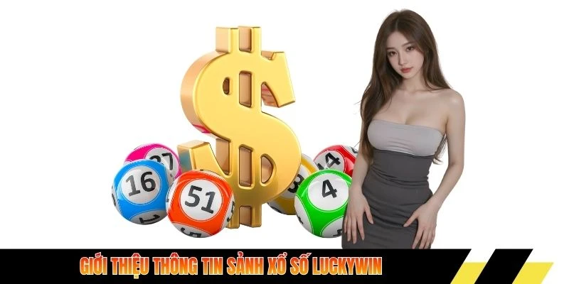 Giới thiệu thông tin sảnh xổ số Luckywin