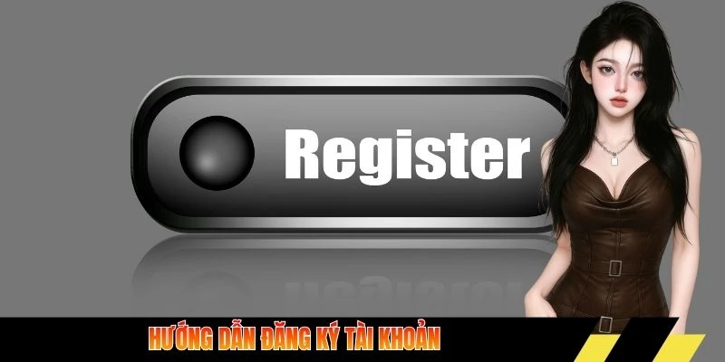 Hướng dẫn đăng ký tài khoản