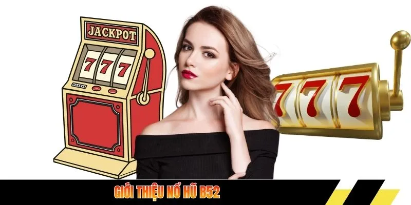 Giới thiệu nổ hũ B52